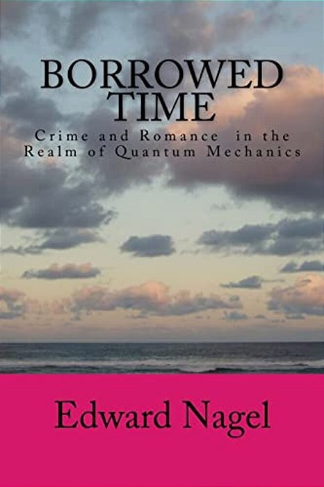 Borrowed Time: Romance In The Realm Of Quantum Mechanics-..