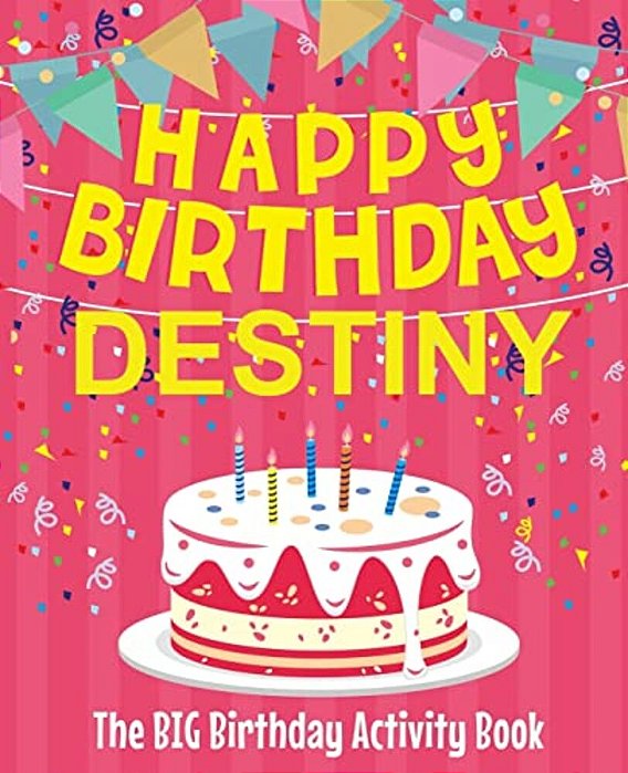 Happy Birthday Destiny - The Big Birthday Activity Book: (Personalized Children's Activity Book)-..