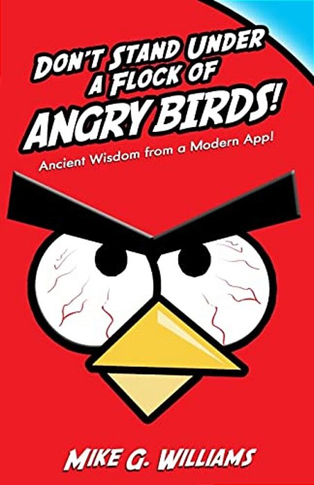 Don't Stand Under A Flock Of Angry Birds: Ancient Wisdom From A Modern App-..