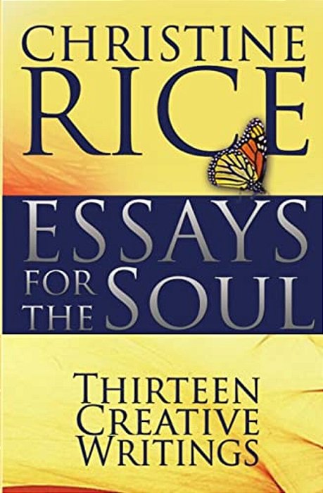 Essays For The Soul: Thirteen Creative Writings-..