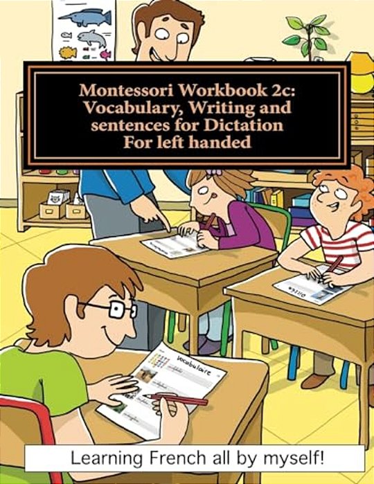 Montessori Workbook 2C: Vocabulary, Writing And Sentences For Dictation For Left Handed-..