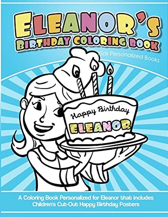 Eleanor's Birthday Coloring Book Kids Personalized Books: A Coloring Book Personalized For Eleanor That Includes Children's Cut Out Happy Birthday Pos-..