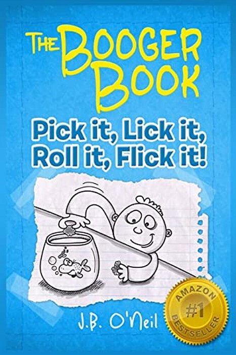 The Booger Book: Pick It, Lick It, Roll It, Flick It-..