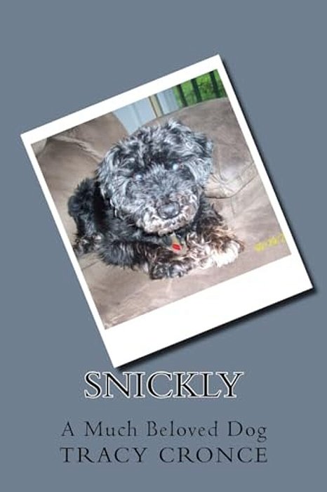 Snickly: A Much Beloved Dog-..