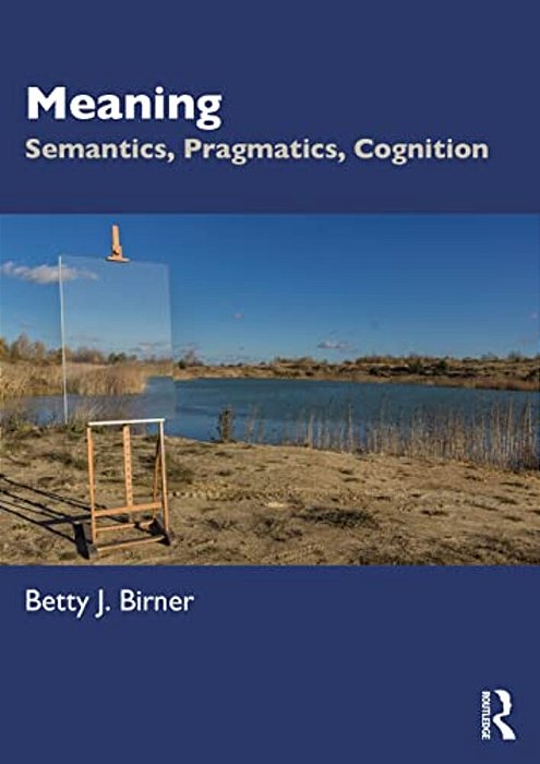 Meaning: Semantics, Pragmatics, Cognition-..