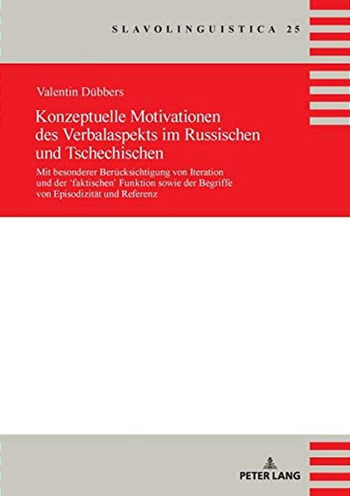 Konzeptuelle Motivationen Des Verbalaspekts Im Russischen Und Tschechischen: Mit Besonderer Beruecksichtigung Von Iteration Und Der 'Faktischen' Funkt-..