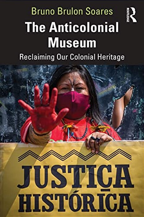 The Anticolonial Museum: Reclaiming Our Colonial Heritage-..