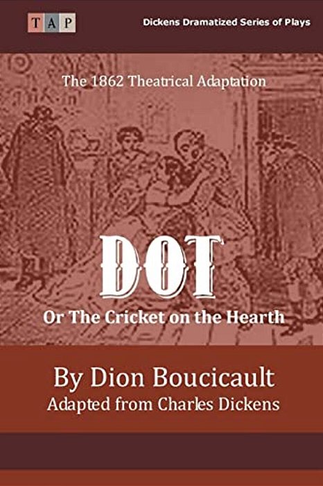 Dot Or The Cricket On The Hearth: The 1862 Theatrical Adaptation-..
