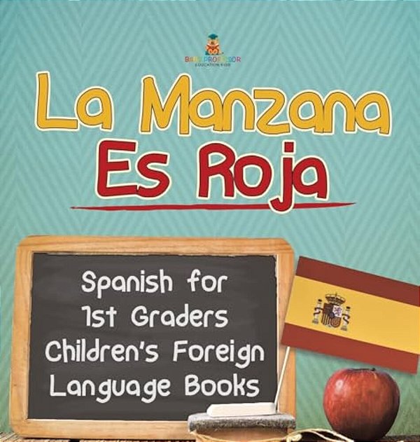 La Manzana ES Roja - Spanish For 1ST Graders Children's Foreign Language Books-..