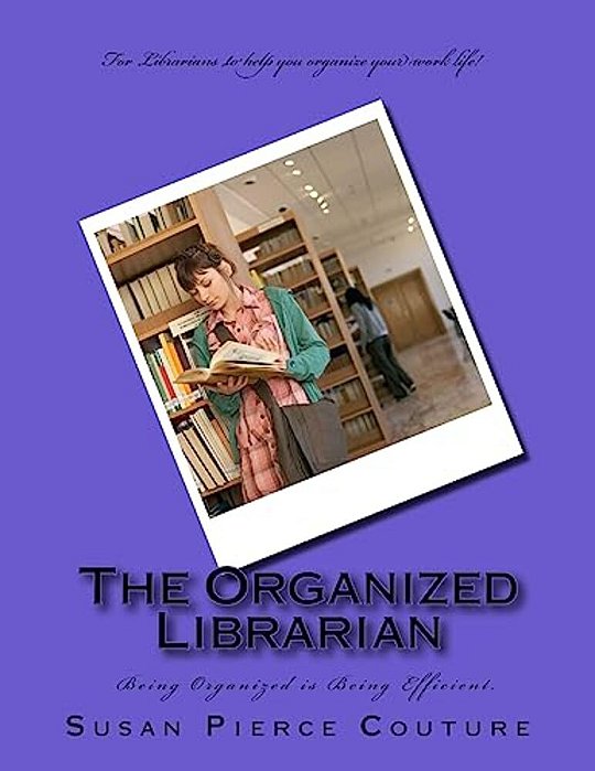 The Organized Librarian: Being Organized Means Being Efficient-..