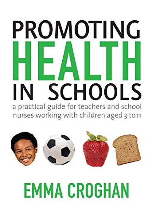 Promoting Health In Schools: A Practical Guide For Teachers & School Nurses Working With Children Aged 3 To 11-..