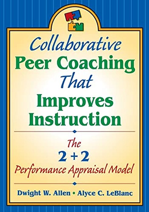 Collaborative Peer Coaching That Improves Instruction: The 2 + 2 Performance Appraisal Model-..