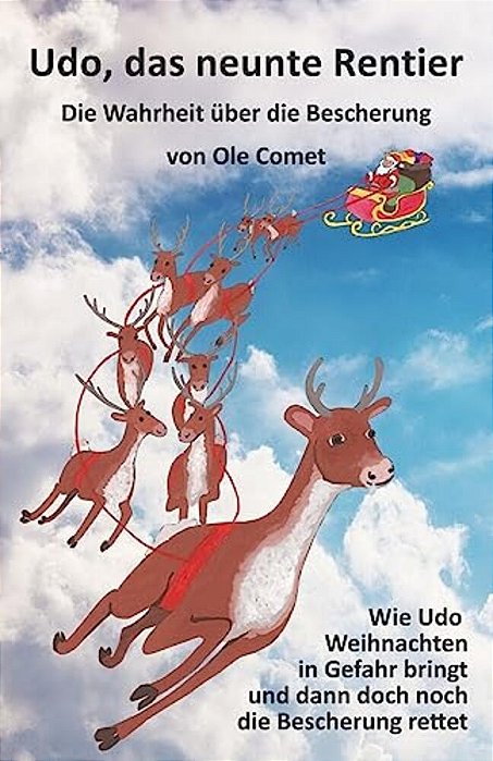 Udo, Das Neunte Rentier: Wie Udo Weihnachten In Gefahr Bringt Und Dann Doch Noch Die Bescherung Rettet. -..