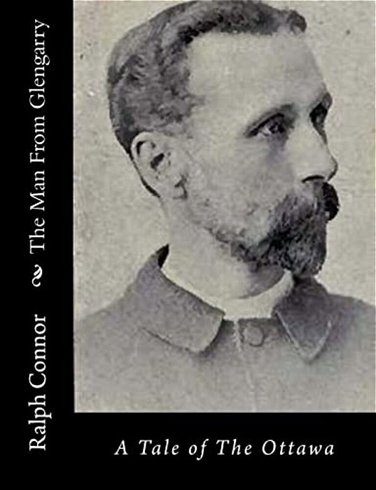 The Man From Glengarry: A Tale Of The Ottawa-..