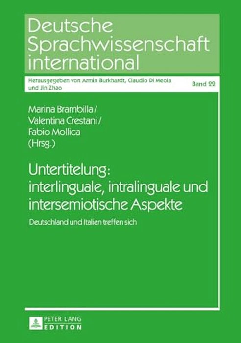 Untertitelung: Interlinguale, Intralinguale Und Intersemiotische Aspekte: Deutschland Und Italien Treffen Sich-..