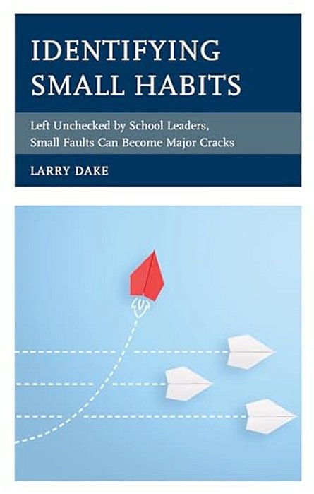 Identifying Small Habits: Left Unchecked By School Leaders Small Faults Can Become Major Cracks-..