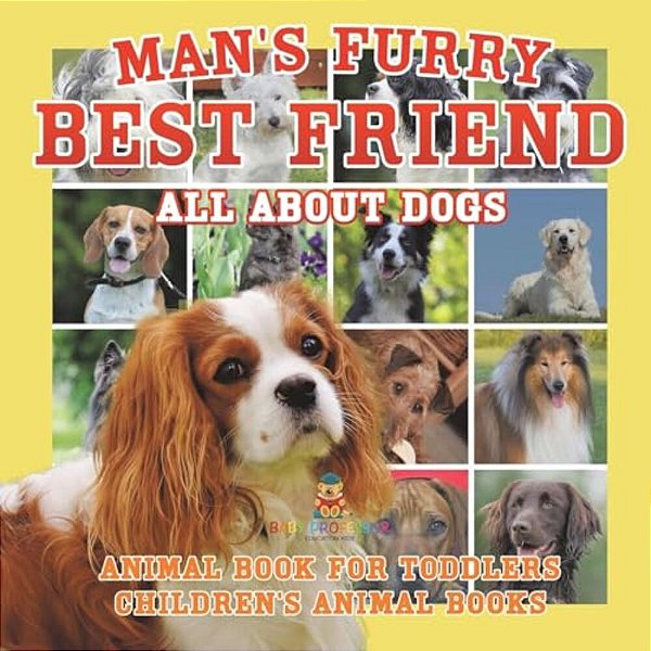 Man's Furry Best Friend: All About Dogs - Animal Book For Toddlers Children's Animal Books-..