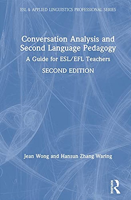 Conversation Analysis And Second Language Pedagogy: A Guide For Esl/Efl Teachers-..