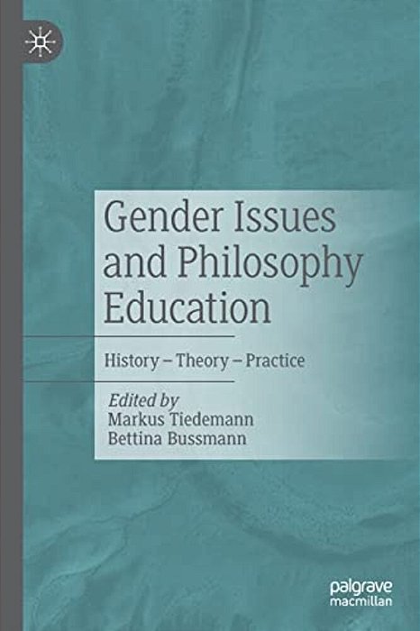 Gender Issues And Philosophy Education: History - Theory - Practice-..