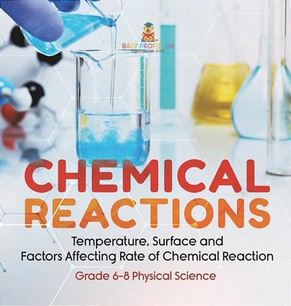 Chemical Reactions Temperature, Surface And Factors Affecting Rate Of Chemical Reaction Grade 6-8 Physical Science-..