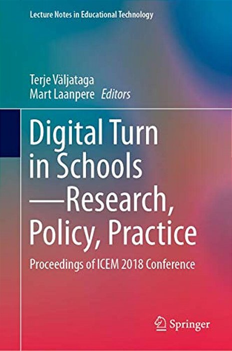 Digital Turn In Schools--research, Policy, Practice: Proceedings Of Icem 2018 Conference-..