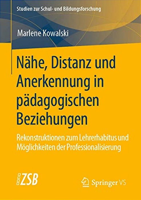 Nähe, Distanz Und Anerkennung In Pädagogischen Beziehungen: Rekonstruktionen Zum Lehrerhabitus Und Möglichkeiten Der Professionalisierung-..