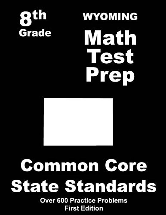 Wyoming 8Th Grade Math Test Prep: Common Core Learning Standards-..