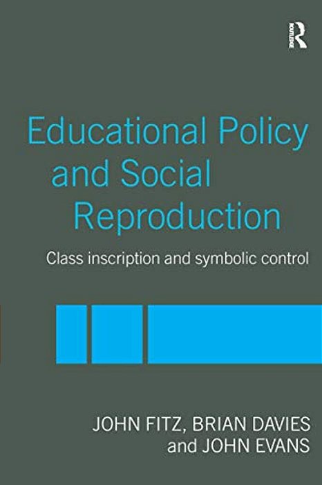 Education Policy And Social Reproduction: Class Inscription & Symbolic Control-..