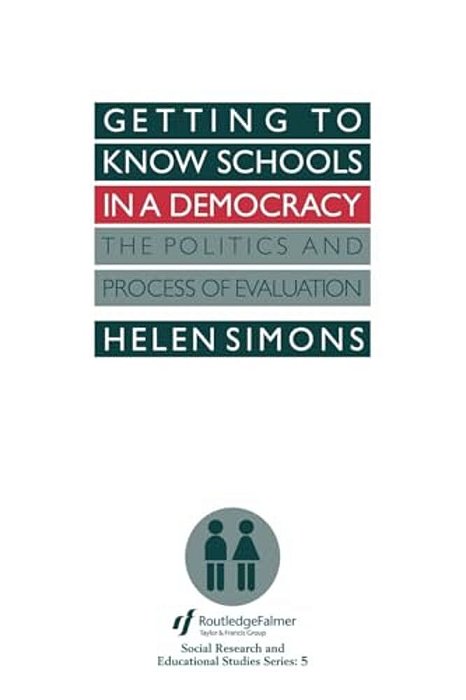 Getting To Know Schools In A Democracy: The Politics And Process Of Evaluation-..