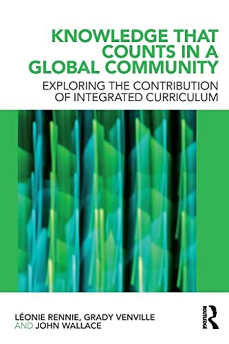 Knowledge That Counts In A Global Community: Exploring The Contribution Of Integrated Curriculum-..