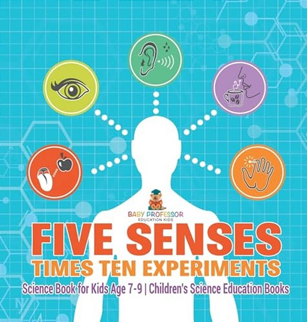 Five Senses Times Ten Experiments - Science Book For Kids Age 7-9 Children's Science Education Books-..