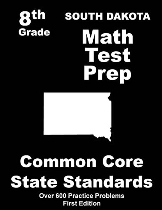 South Dakota 8Th Grade Math Test Prep: Common Core Learning Standards-..