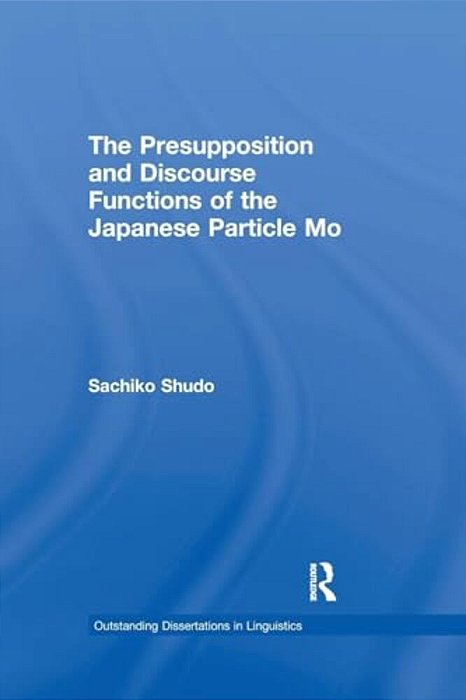 The Presupposition And Discourse Functions Of The Japanese Particle Mo-..