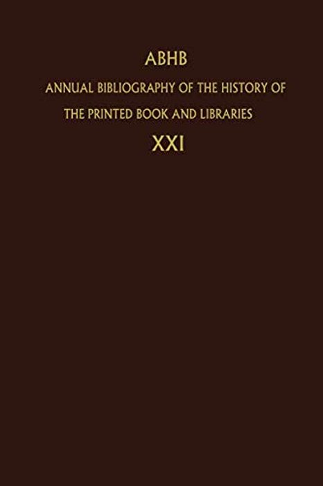 Annual Bibliography Of The History Of The Printed Book And Libraries: Volume 21: Publications Of 1990 And Additions From The Preceding Years-..