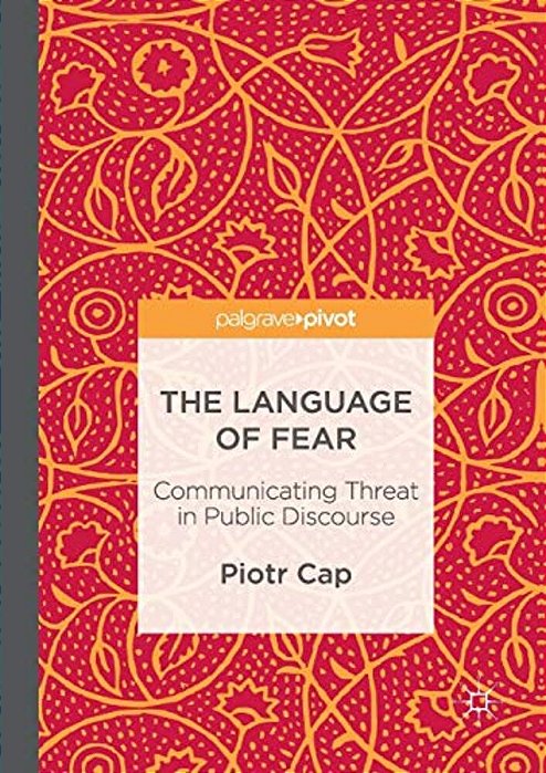 The Language Of Fear: Communicating Threat In Public Discourse-..