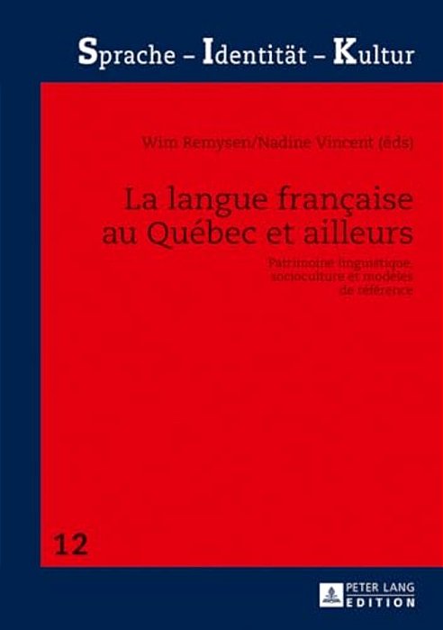 La Langue Française Au Québec Et Ailleurs: Patrimoine Linguistique, Socioculture Et Modèles De Référence-..