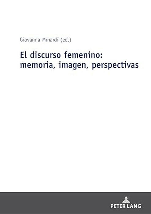 El Discurso Femenino: Memoria, Imagen, Perspectivas-..