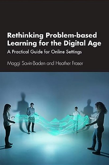 Rethinking Problem-Based Learning For The Digital Age: A Practical Guide For Online Settings-..