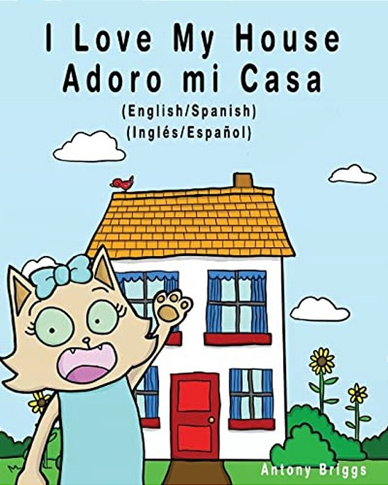 I Love My House - Adoro Mi Casa: English/Spanish - Inglés/Español - Dual Language-..
