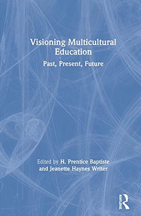 Visioning Multicultural Education: Past, Present, Future-..