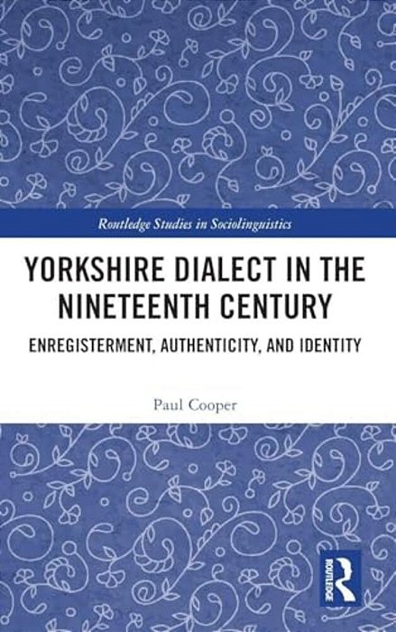 Yorkshire Dialect In The Nineteenth Century: Enregisterment, Authenticity, And Identity-..