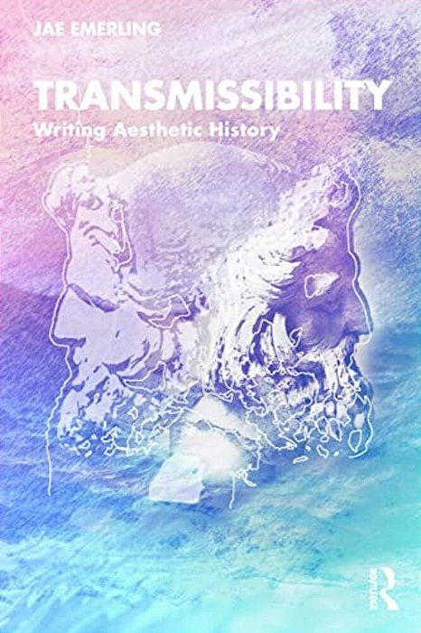 Transmissibility: Writing Aesthetic History-..