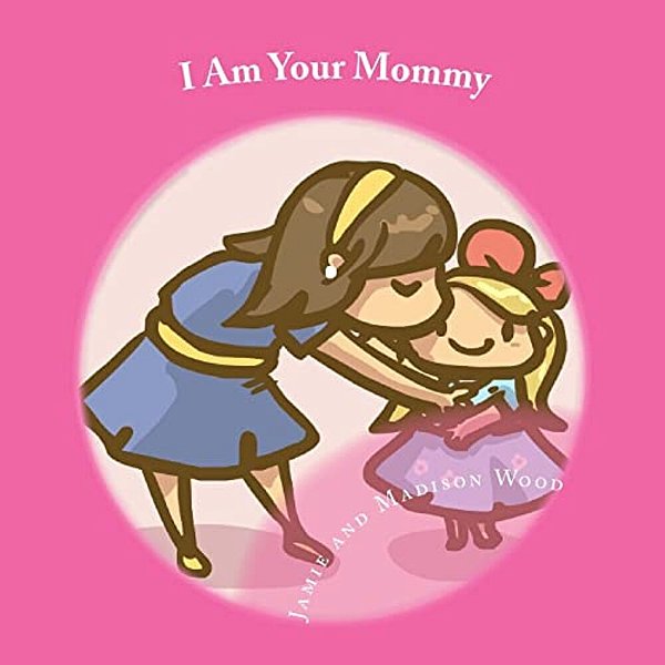 I Am Your Mommy: A Guide To Who's Who In A New Baby's Family!-..