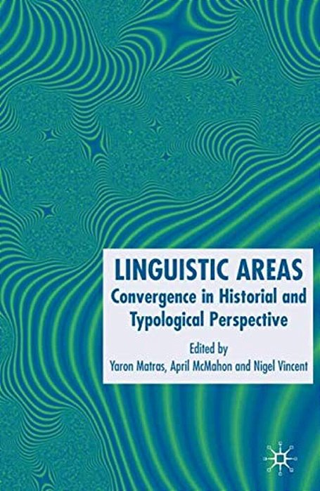 Linguistic Areas: Convergence In Historical And Typological Perspective-..