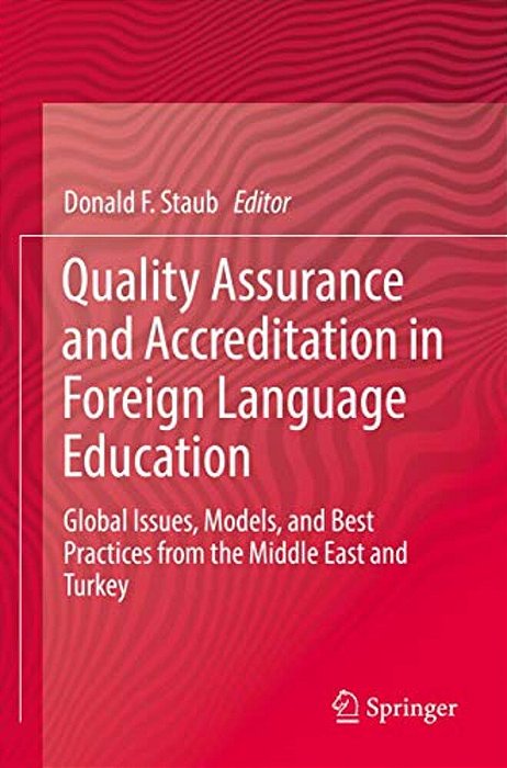 Quality Assurance And Accreditation In Foreign Language Education: Global Issues, Models, And Best Practices From The Middle East And Turkey-..