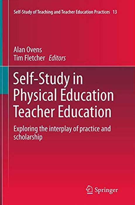Self-Study In Physical Education Teacher Education: Exploring The Interplay Of Practice And Scholarship-..
