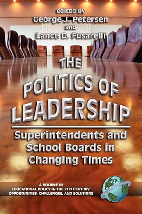 The Politics Of Leadership: Superintendents And School Boards In Changing Times (Hc)-..