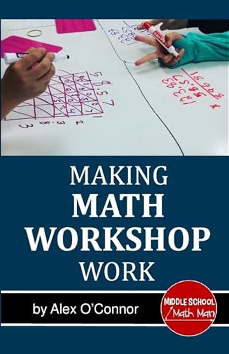Making Math Workshop Work: Getting Math Workshop Started In The Middle School Grades-..