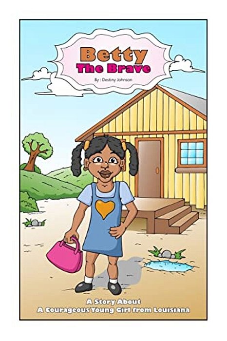 Betty The Brave: A Story About A Courageous Young Girl From Louisiana-..