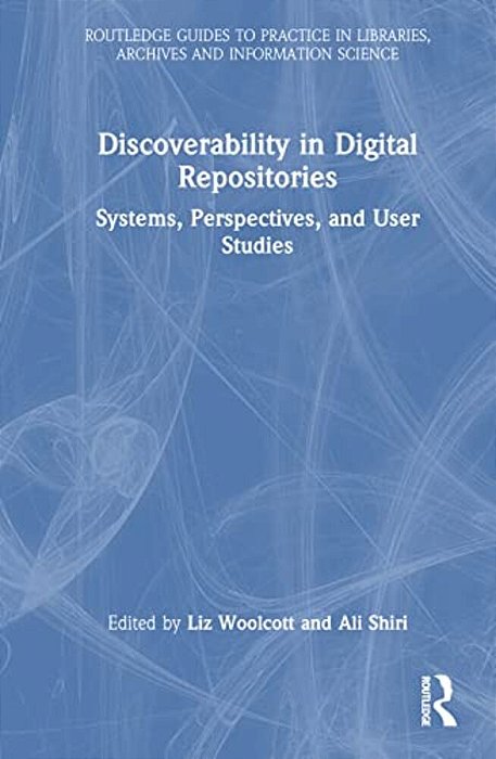 Discoverability In Digital Repositories: Systems, Perspectives, And User Studies-..